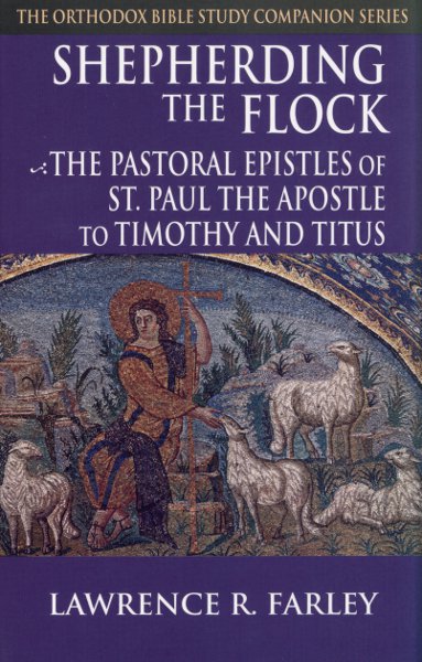 Shepherding the Flock: The Pastoral Epistles of St. Paul the Apostle to Timothy and Titus