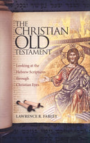 The Christian Old Testament: Looking at the Hebrew Scriptures through Christian Eyes