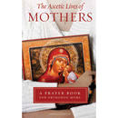 The Ascetic Lives of Mothers: A Prayer Book for Orthodox Moms