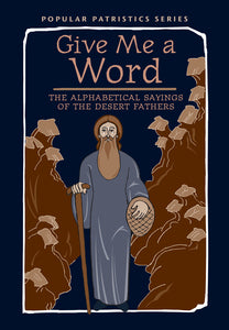 Popular Patristics 52 Give Me a Word: The Alphabetical Sayings of the Desert Fathers