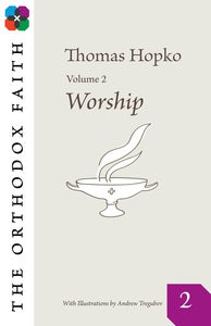 The Orthodox Faith Vol 02: Worship