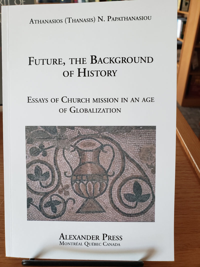 Future, The Background of History: Essays on Church Mission in an Age of Globalization
