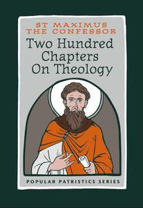 Popular Patristics 53 Two Hundred Chapters On Theology: St. Maximus the Confessor