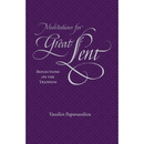 Meditations for Great Lent: Reflections on the Triodion