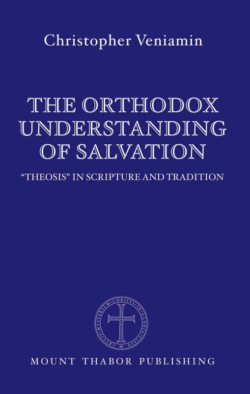 The Orthodox Understanding of Salvation: “Theosis” in Scripture and Tradition