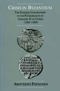 Crisis in Byzantium: The Filioque Controversy in the Patriarchate of Gregory II of Cyprus (1283-1289)12
