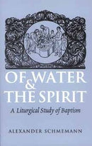Of Water and the Spirit - A Liturgical Study of Baptism