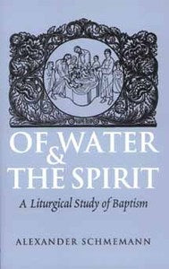 Of Water and the Spirit - A Liturgical Study of Baptism