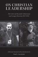 On Christian Leadership: The Letters of Alexander Schmemann and Georges Florovsky