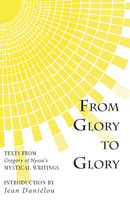 From Glory to Glory: Texts from Gregory of Nyssa's Mystical Writings