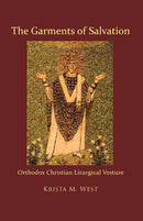 The Garments of Salvation:  Orthodox Christian Liturgical Vesture