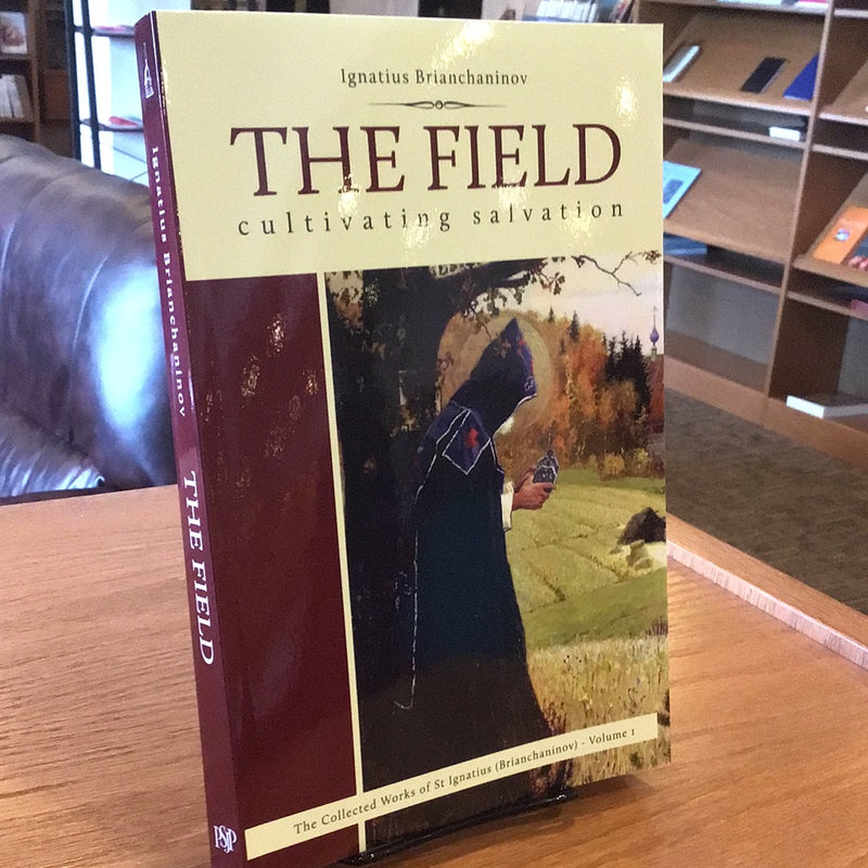 The Field: Cultivating Salvation - The Collected Writings of St. Ignatius Brianchaninov (Volume 1)