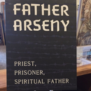 Father Arseny: Priest, Prisoner, Spiritual Father
