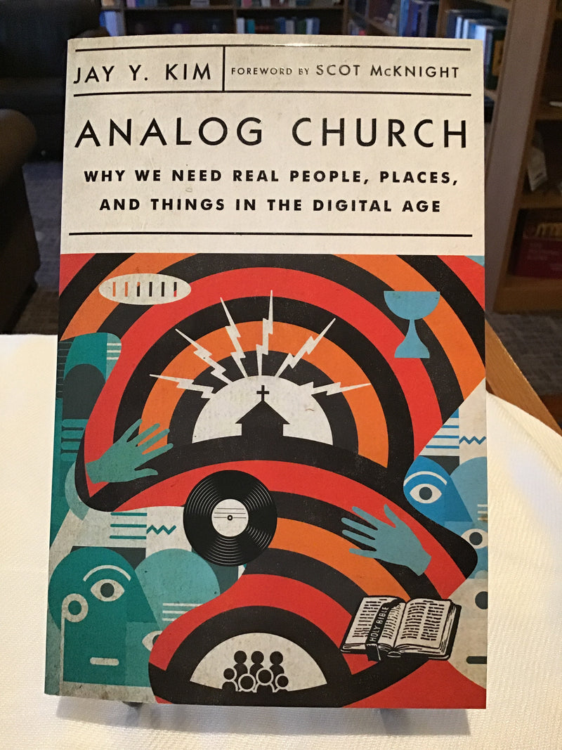 Analog Church: Why we Need Real People, Places, and Things in the Digital Age
