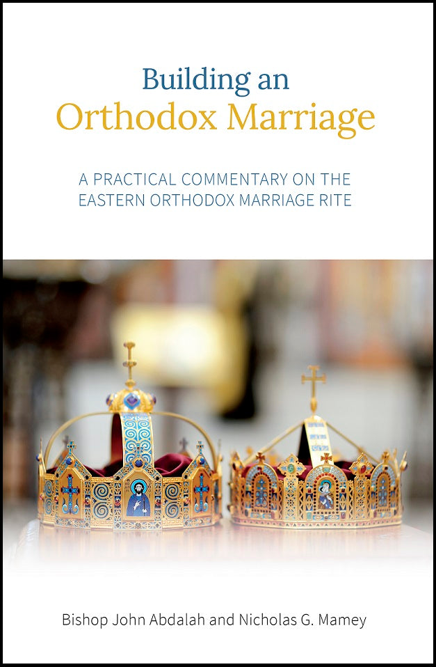 Building an Orthodox Marriage: A Practical Commentary on the Eastern Orthodox Marriage Rite