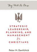 Thy Will Be Done: Strategic Leadership, Planning, and Management for Christians